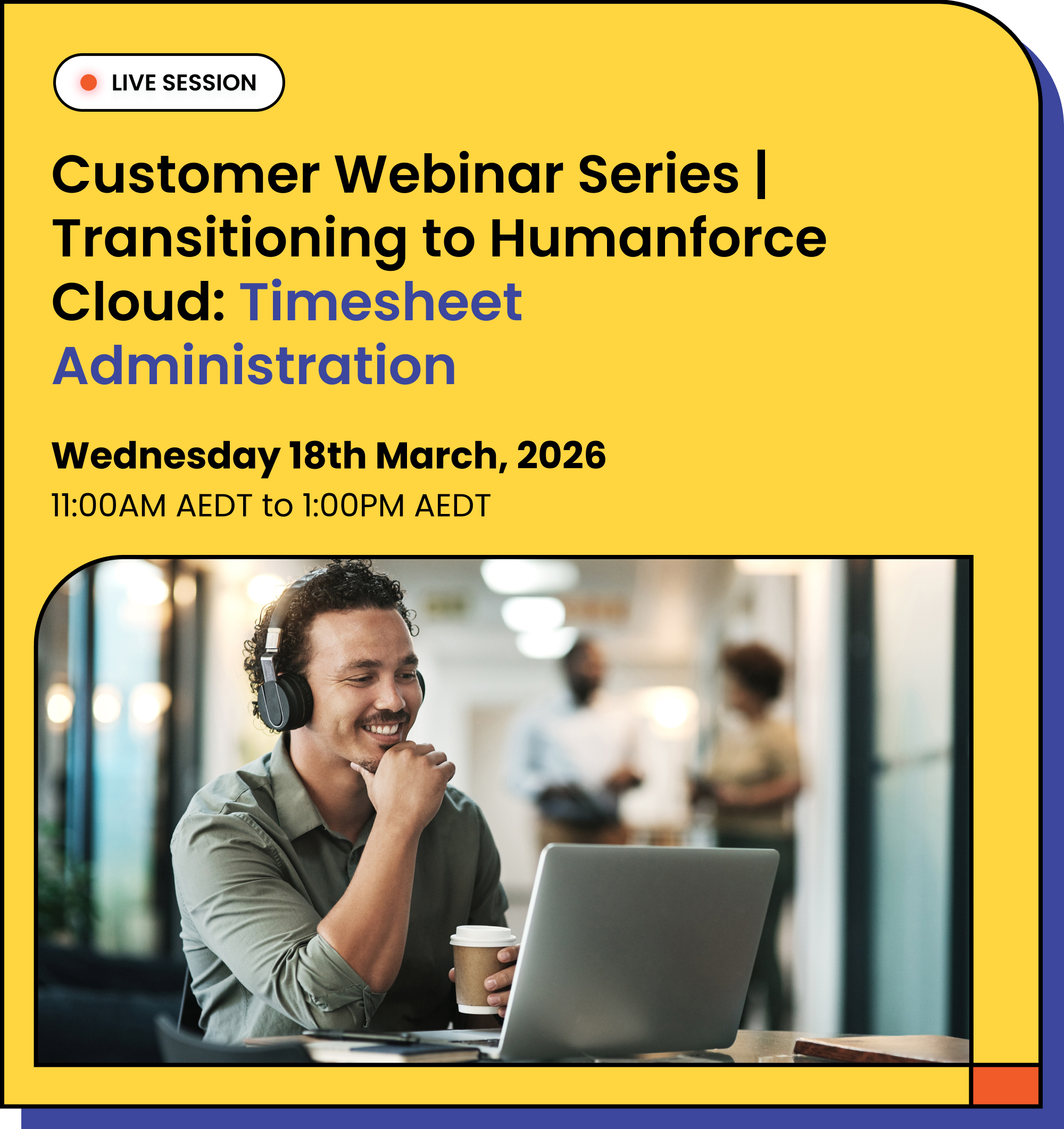 Humanforce Cloud Migration _ Customer Webinar Series_ Timesheet Administration-1